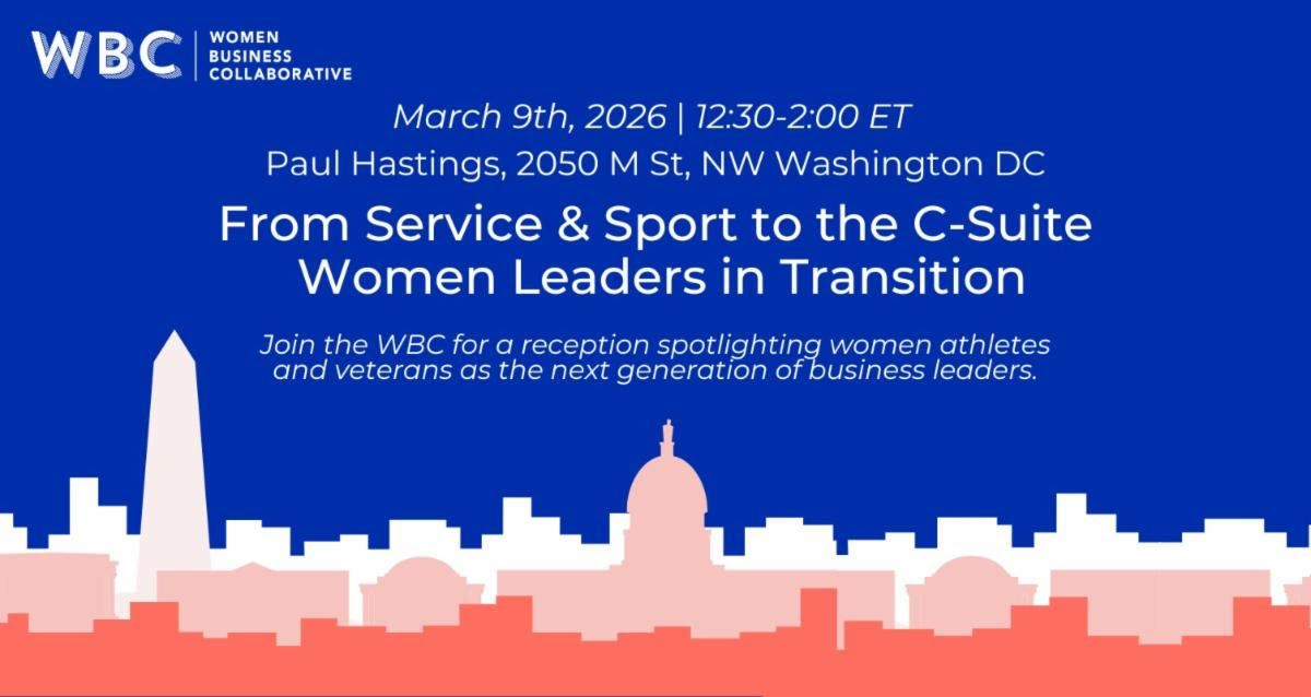 From Service & Sport to the C-Suite Women Leaders in Transition Join the WBC for a reception spotlighting women athletes and veterans as the next generation of business leaders. March 9th, 2026 | 12:30–2:00 ET Paul Hastings, 2050 M St, NW Washington DC